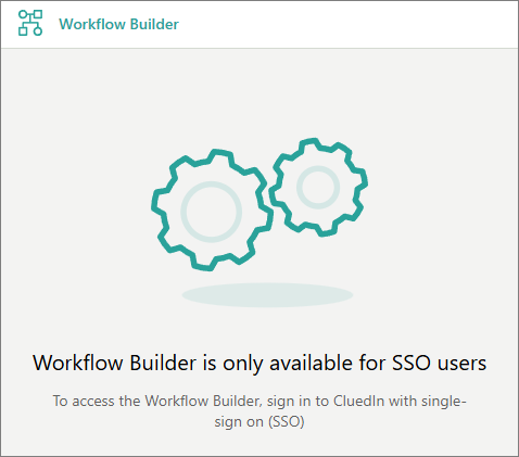 Workflow Builder message: Workflow Builder is only available for SSO users, sign in to CluedIn with single sign-on